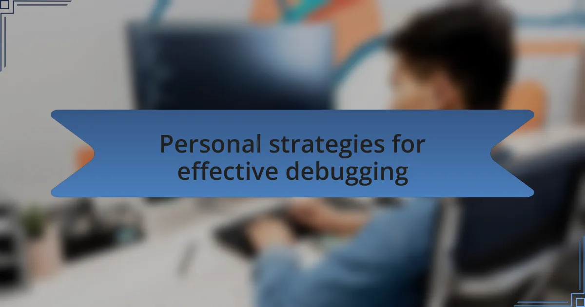 Personal strategies for effective debugging