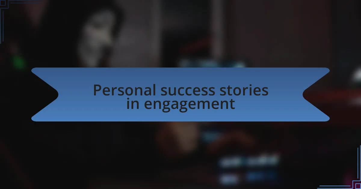Personal success stories in engagement