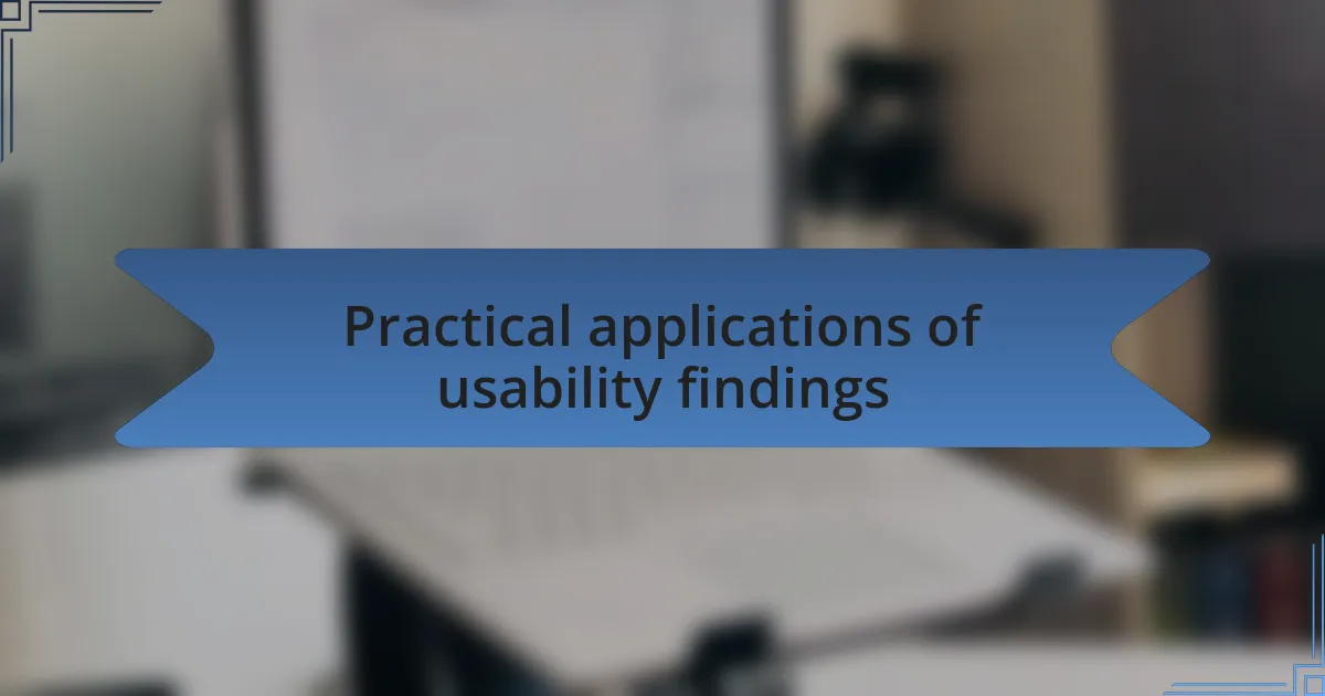 Practical applications of usability findings