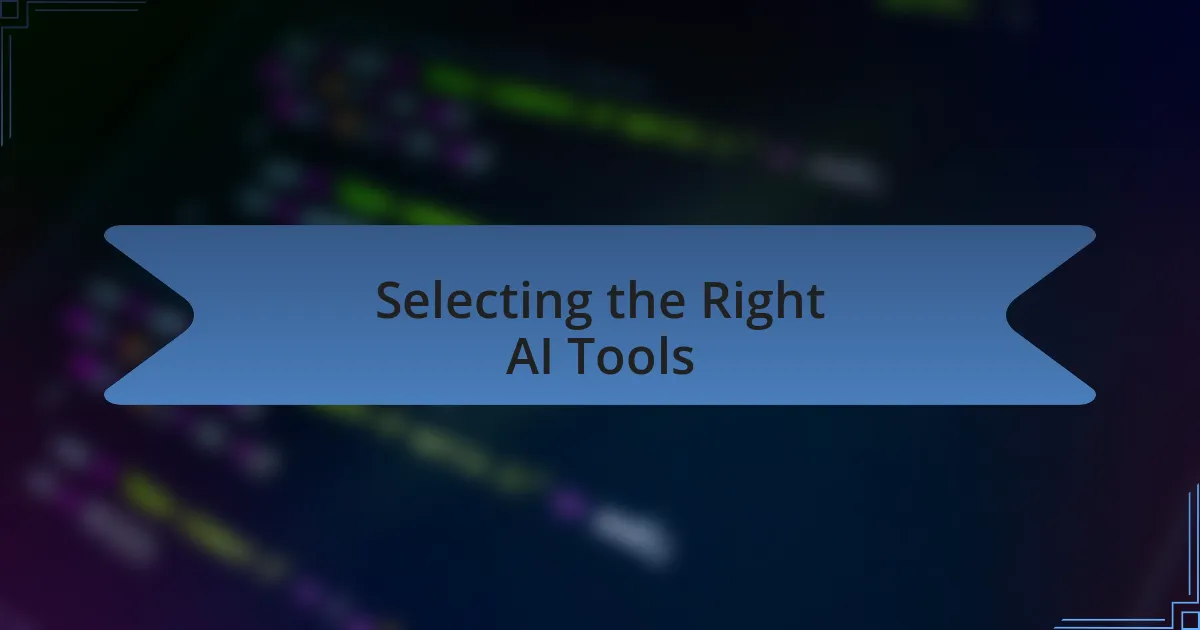 Selecting the Right AI Tools