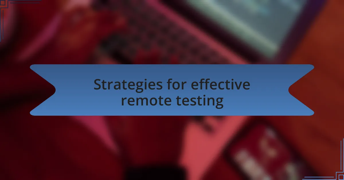 Strategies for effective remote testing