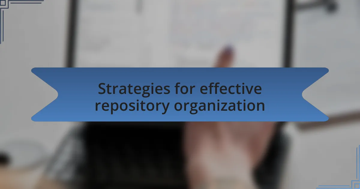 Strategies for effective repository organization