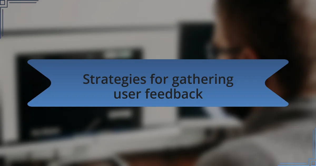 Strategies for gathering user feedback
