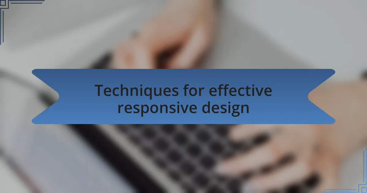 Techniques for effective responsive design