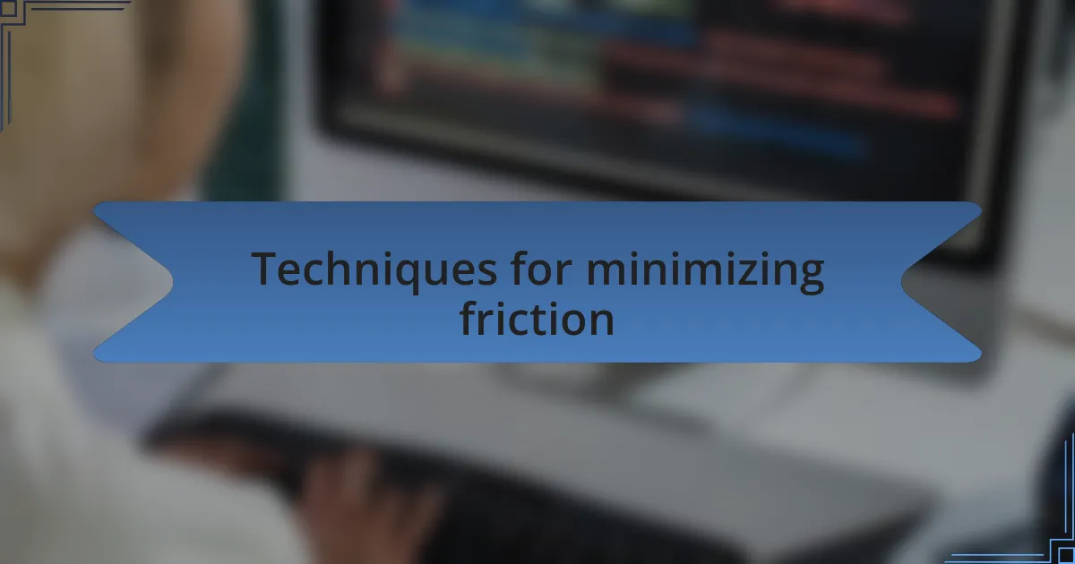 Techniques for minimizing friction