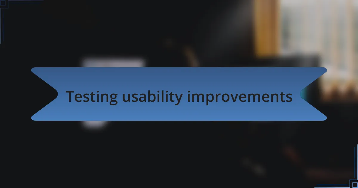 Testing usability improvements