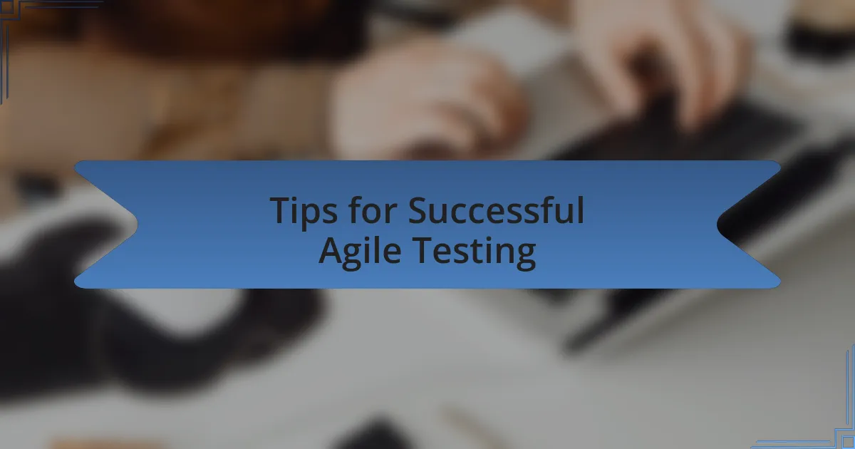 Tips for Successful Agile Testing