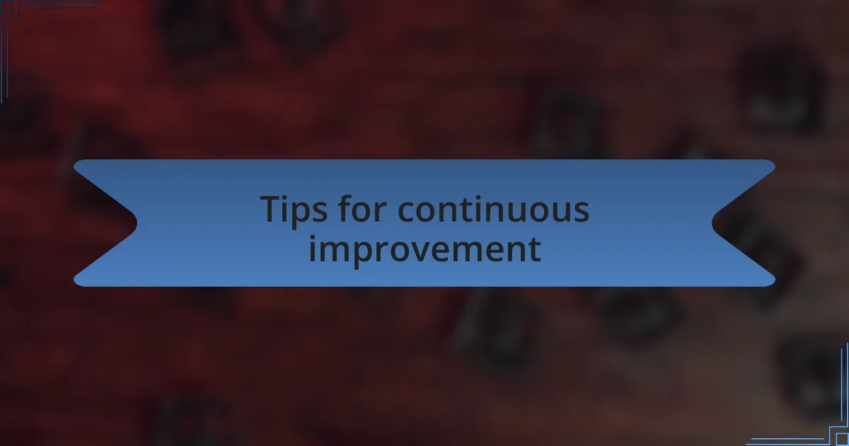 Tips for continuous improvement