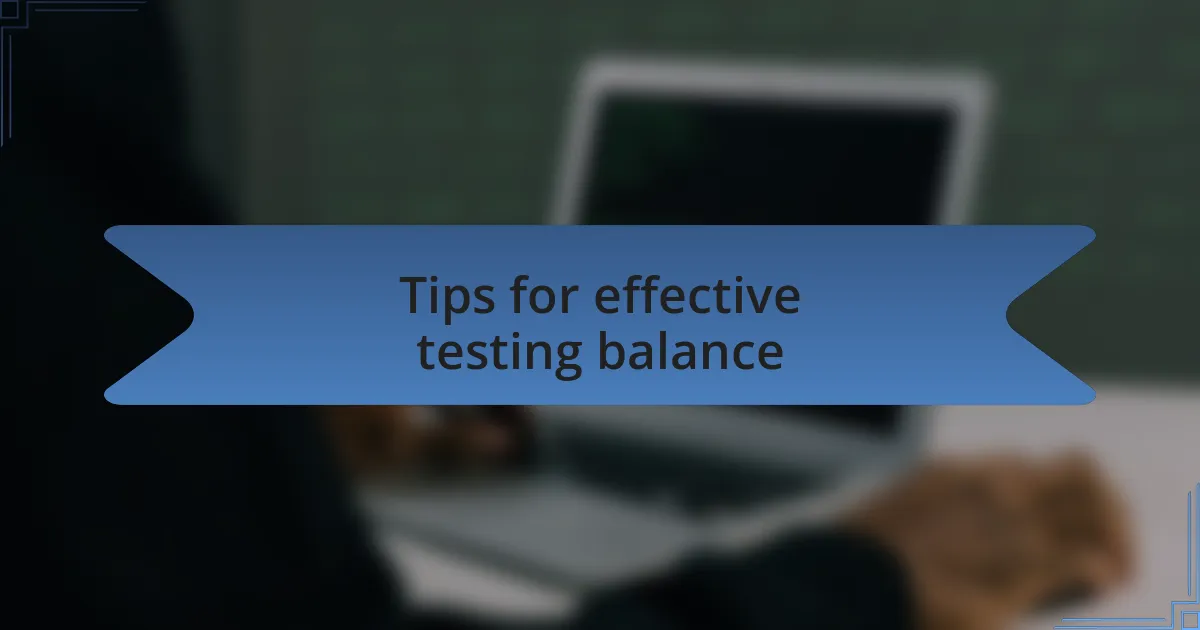 Tips for effective testing balance