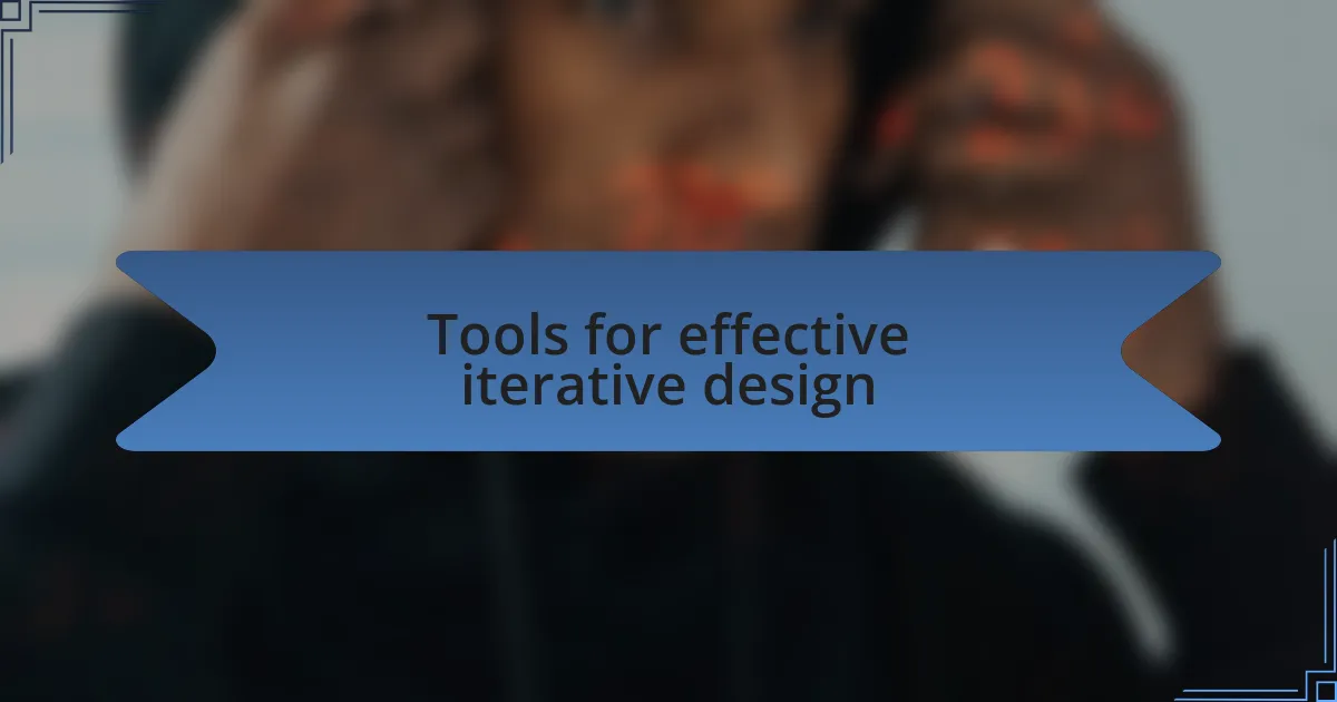 Tools for effective iterative design