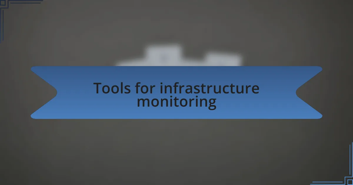 Tools for infrastructure monitoring