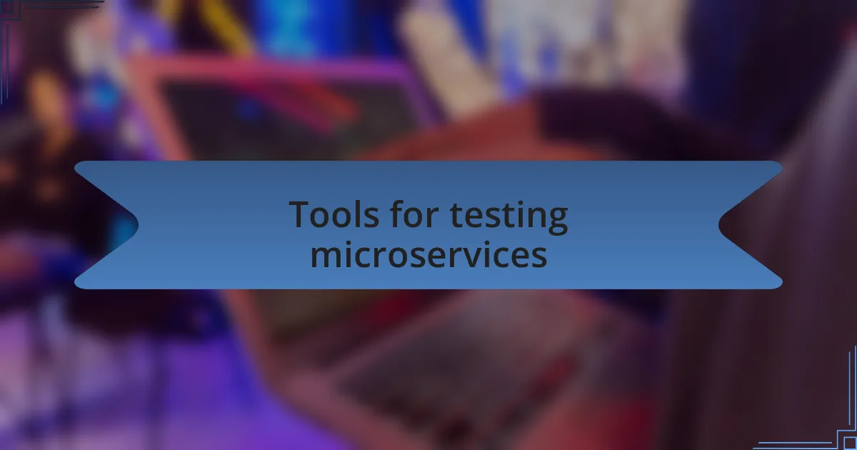 Tools for testing microservices