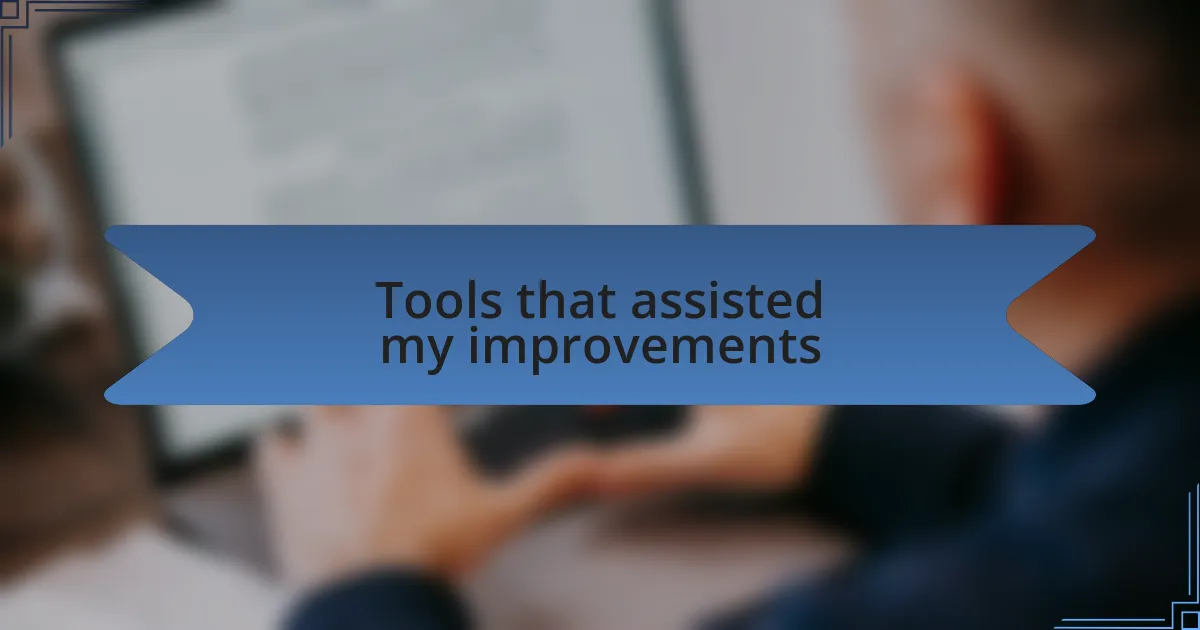 Tools that assisted my improvements
