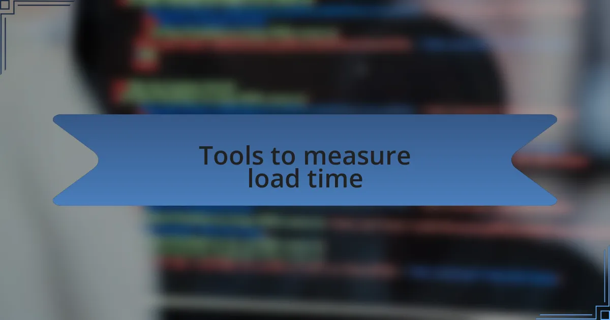 Tools to measure load time