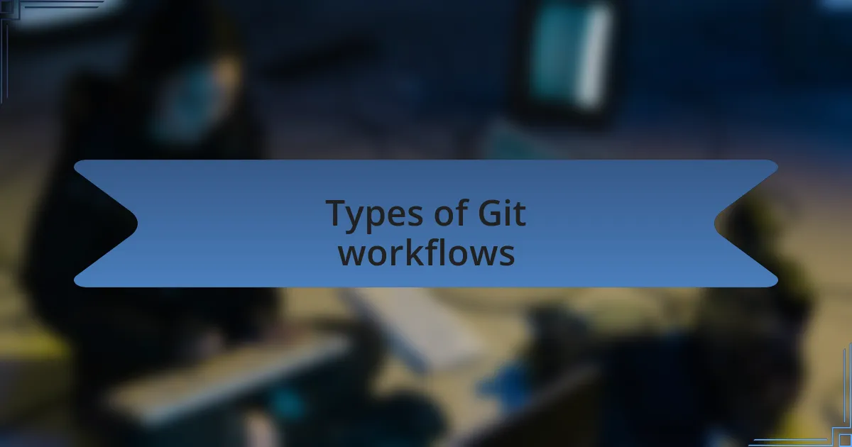 Types of Git workflows