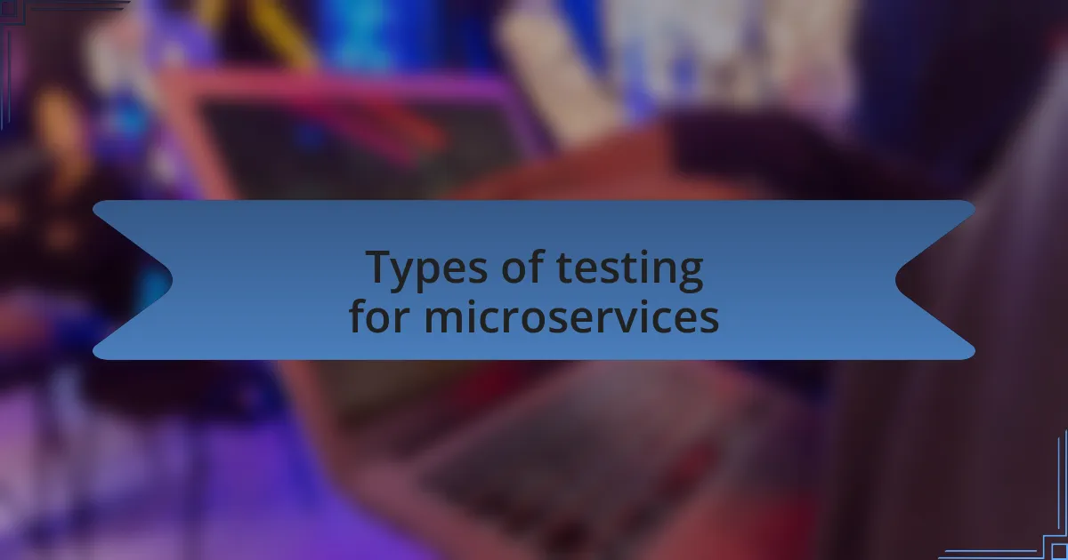 Types of testing for microservices