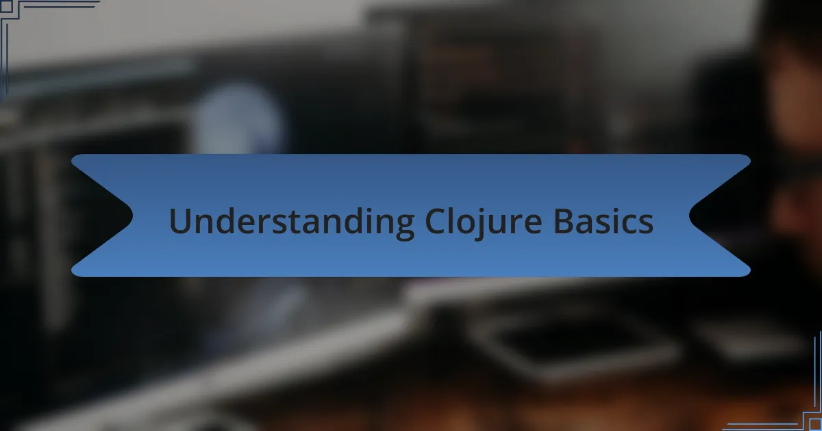 Understanding Clojure Basics