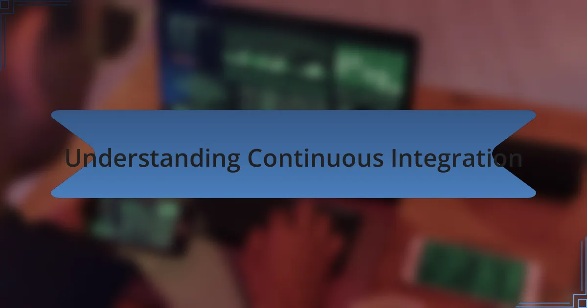 Understanding Continuous Integration