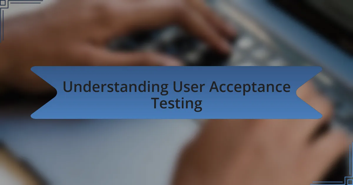 Understanding User Acceptance Testing