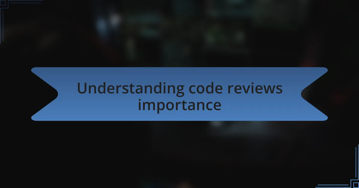 Understanding code reviews importance
