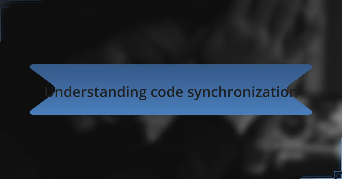 Understanding code synchronization