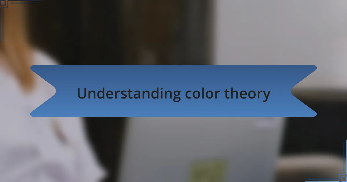 Understanding color theory