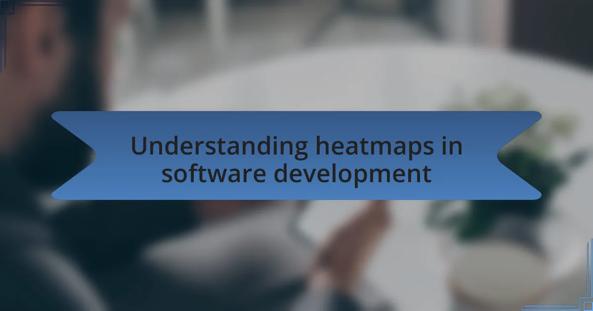 Understanding heatmaps in software development