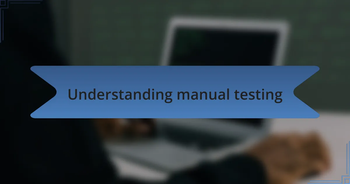 Understanding manual testing