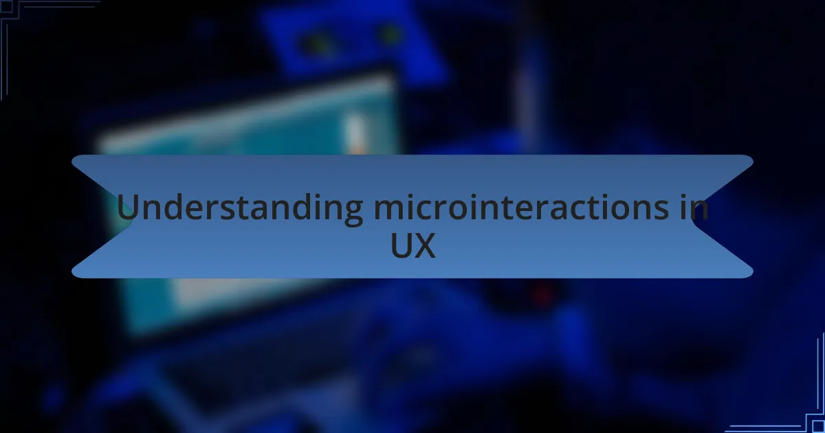Understanding microinteractions in UX