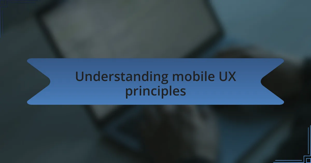 Understanding mobile UX principles