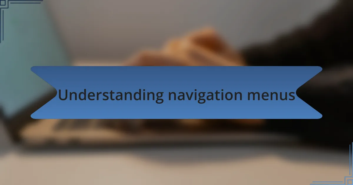 Understanding navigation menus