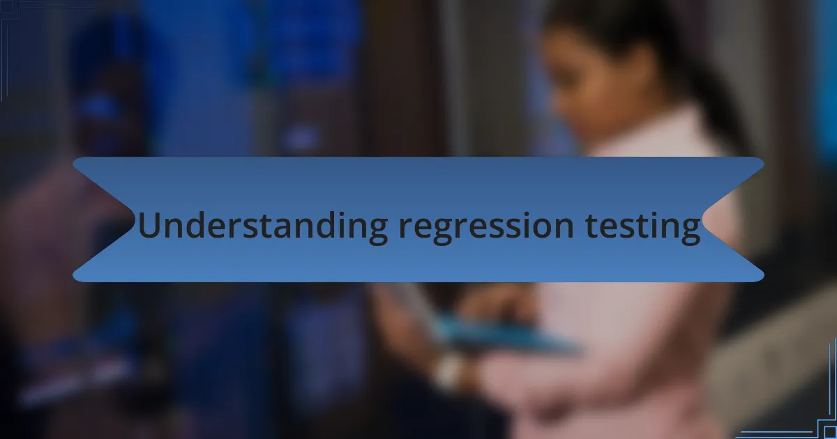 Understanding regression testing