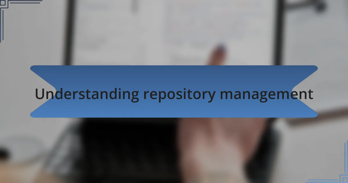 Understanding repository management