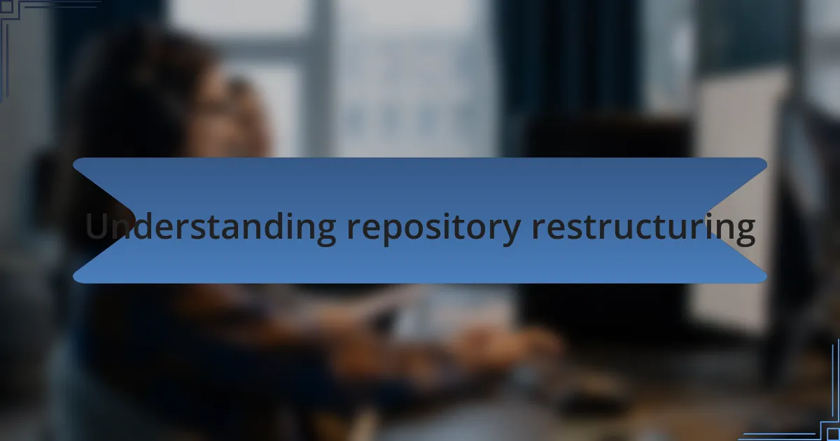 Understanding repository restructuring