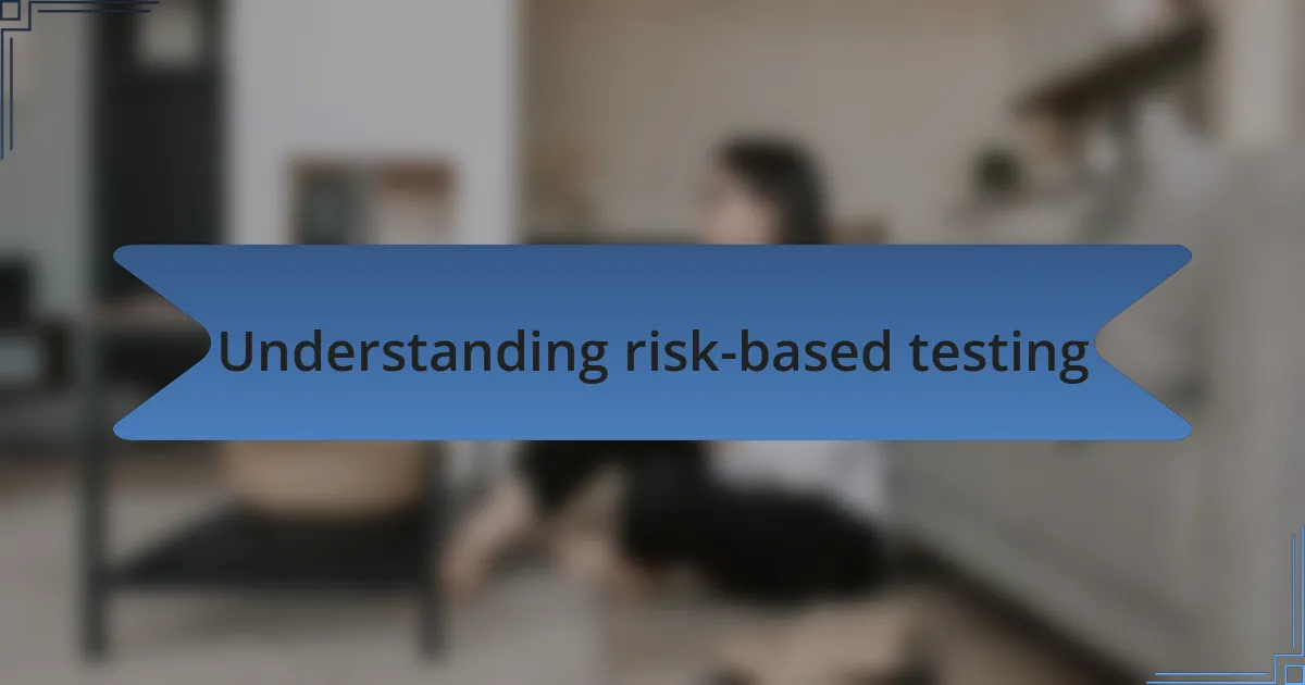 Understanding risk-based testing