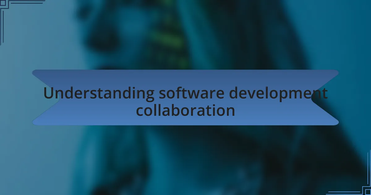 Understanding software development collaboration