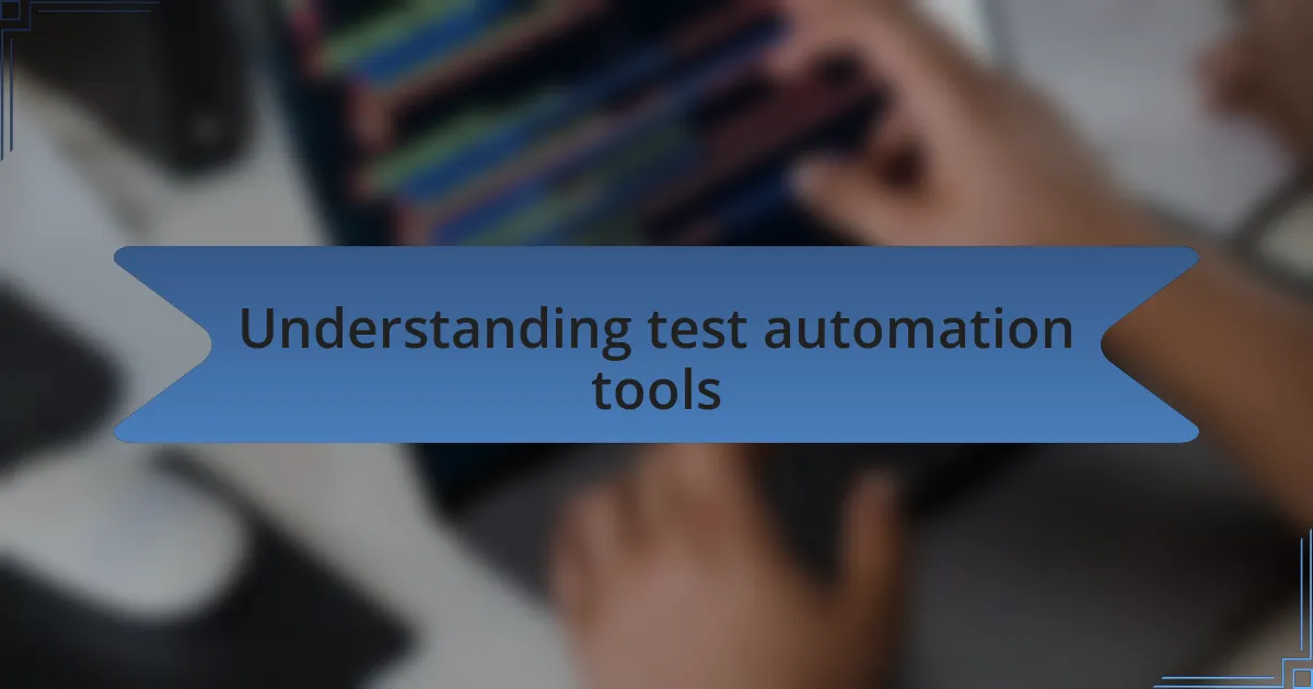 Understanding test automation tools