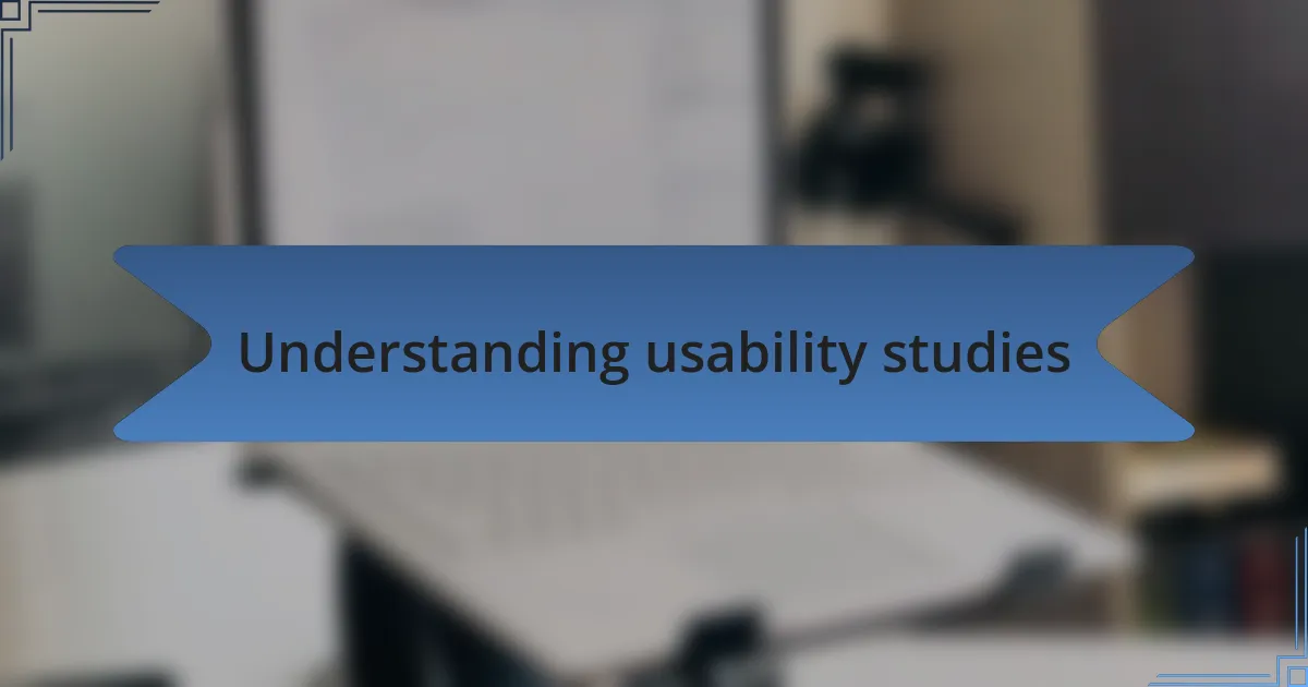 Understanding usability studies
