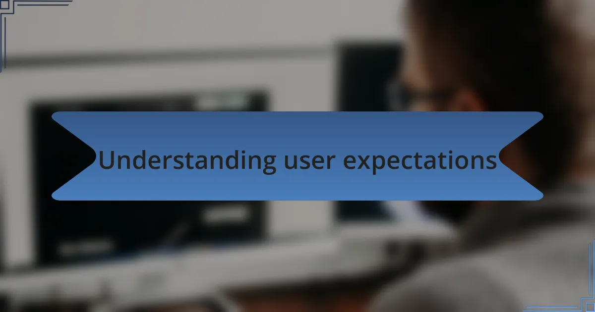 Understanding user expectations