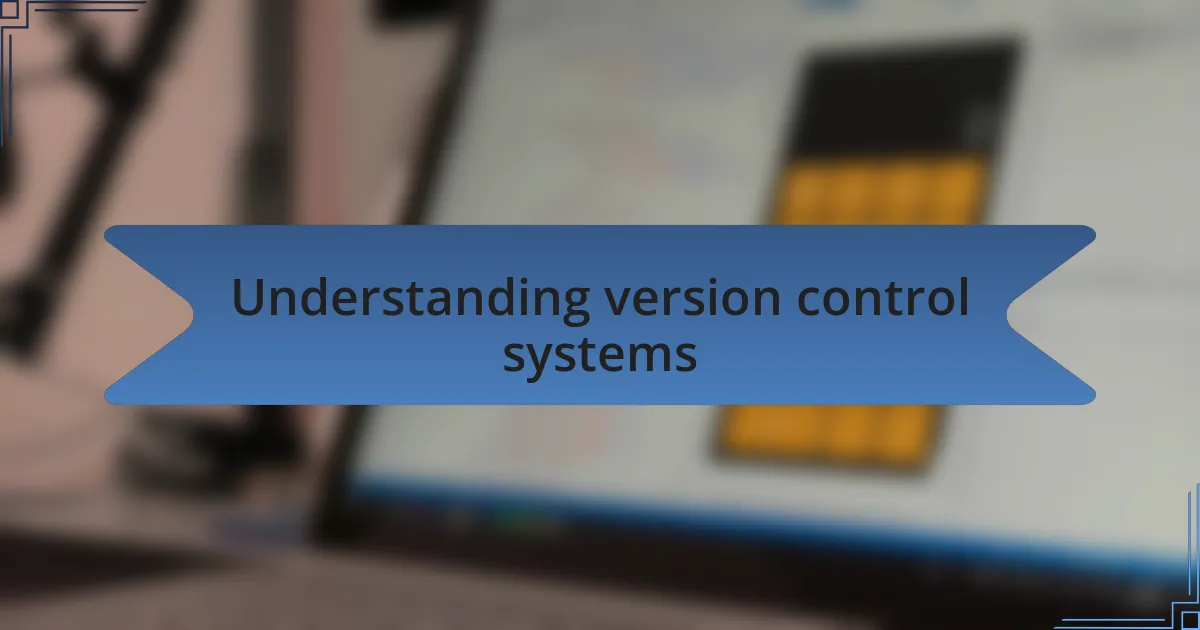 Understanding version control systems