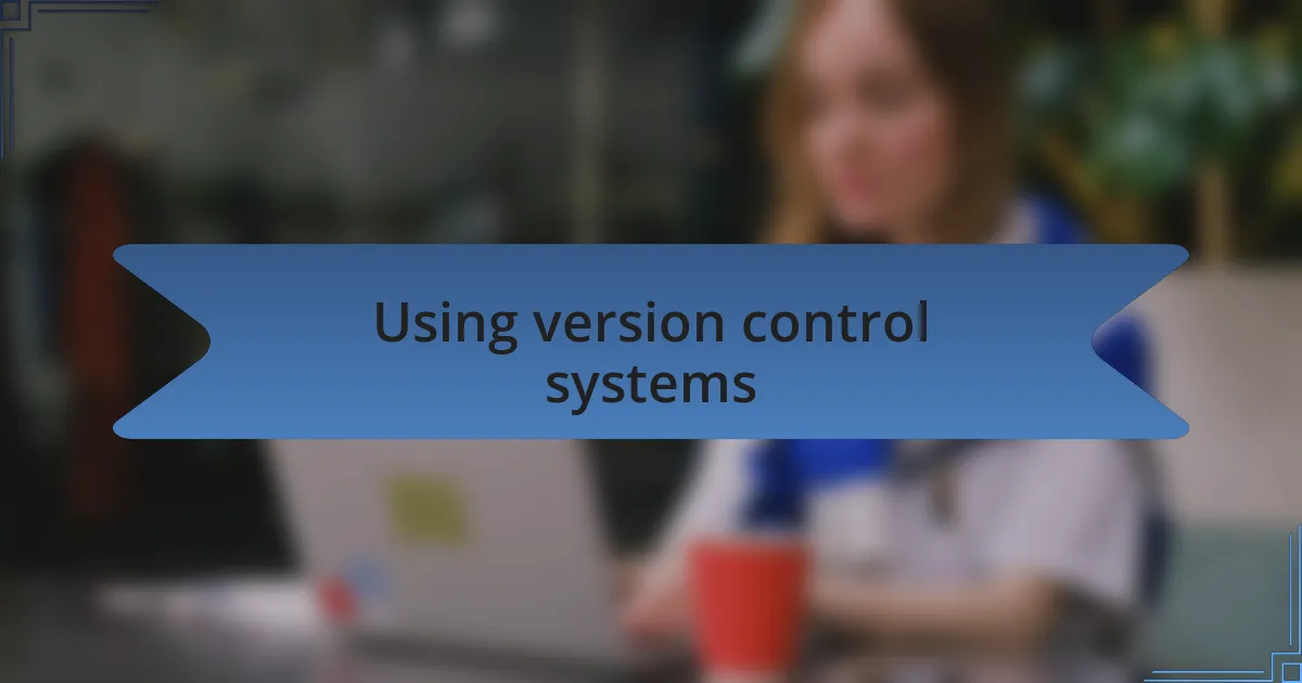 Using version control systems