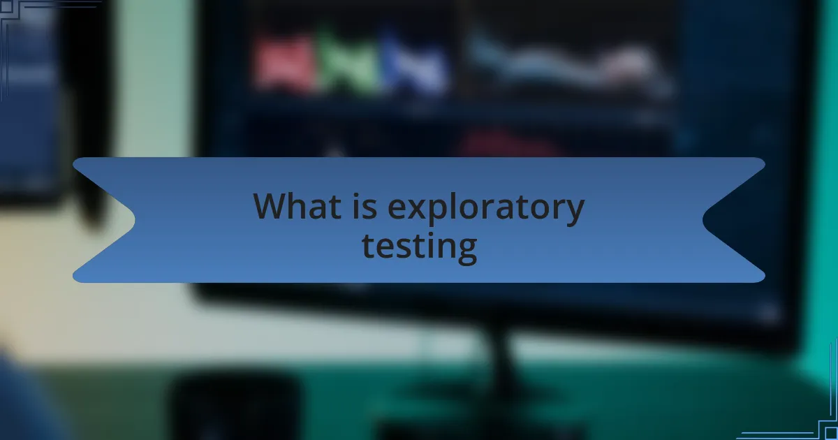 What is exploratory testing
